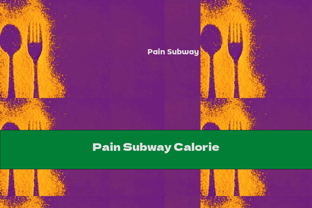 Pain Subway Calorie
