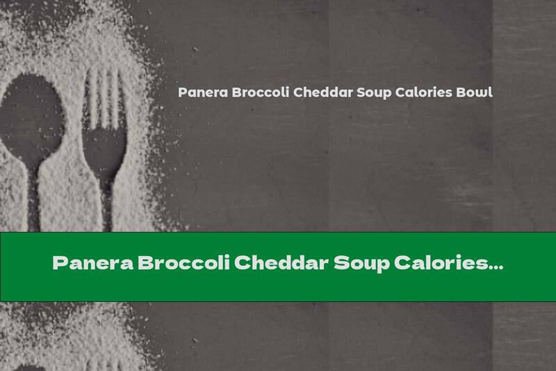 Panera Broccoli Cheddar Soup Calories Bowl