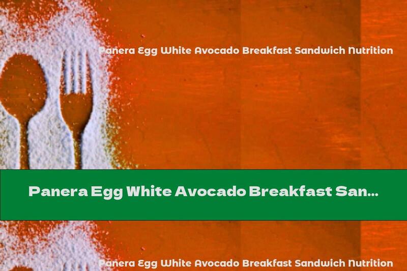 Panera Egg White Avocado Breakfast Sandwich Nutrition