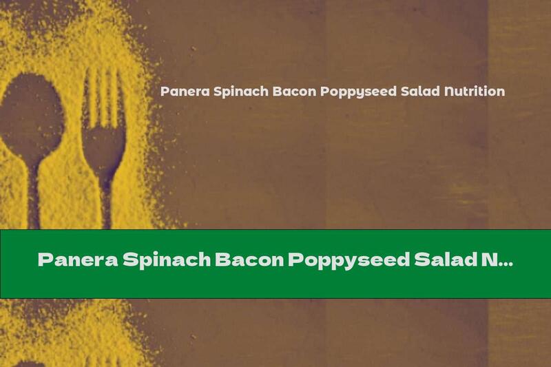 Panera Spinach Bacon Poppyseed Salad Nutrition