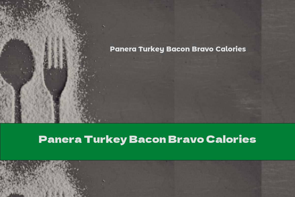 Panera Turkey Bacon Bravo Calories
