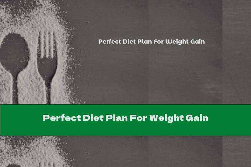 Perfect Diet Plan For Weight Gain
