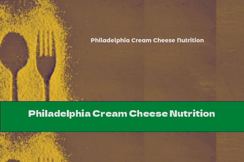 Philadelphia Cream Cheese Nutrition