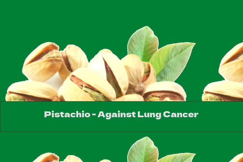 Pistachio - Against Lung Cancer