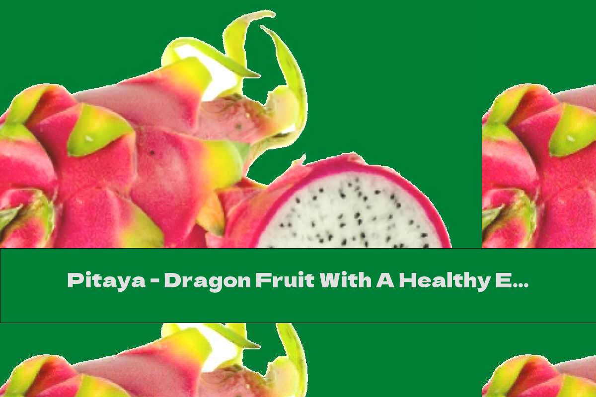 Pitaya Dragon Fruit With A Healthy Effect This Nutrition