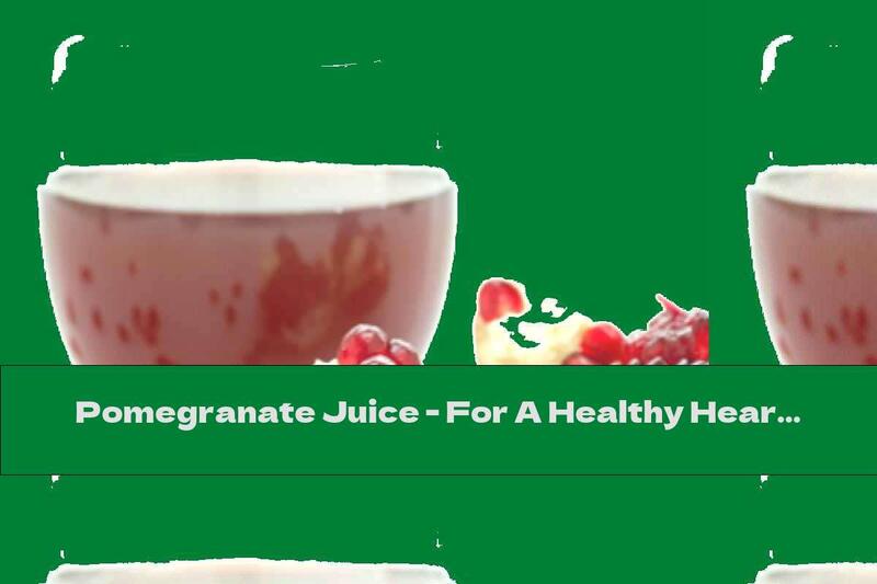 Pomegranate Juice - For A Healthy Heart