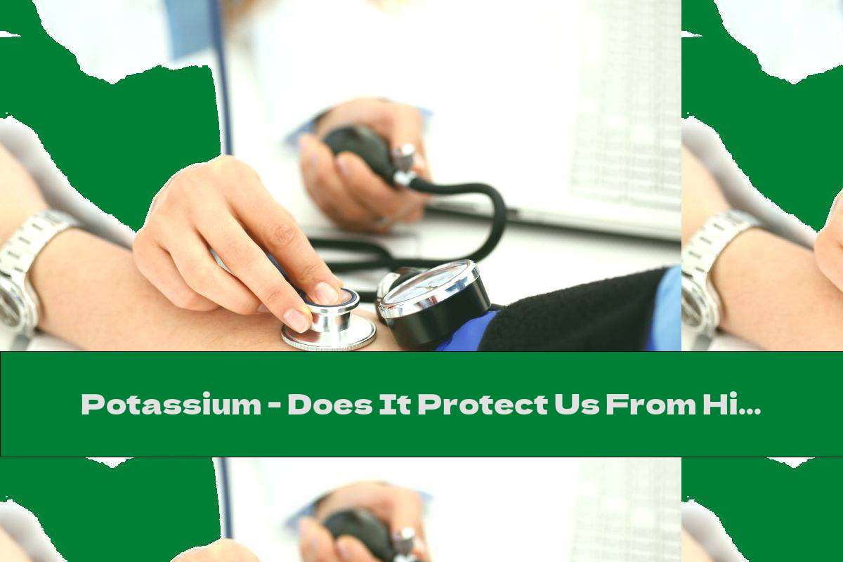 Potassium Does It Protect Us From High Blood Pressure? This Nutrition