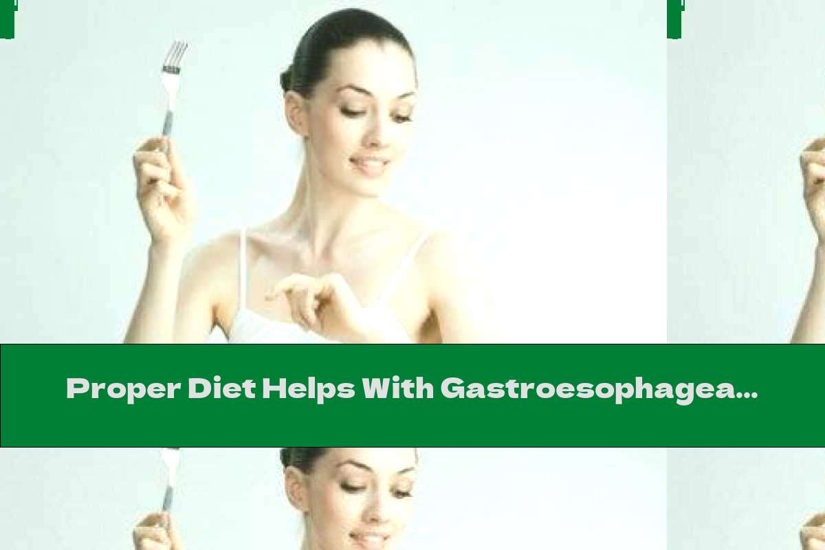 Proper Diet Helps With Gastroesophageal Reflux Disease This Nutrition