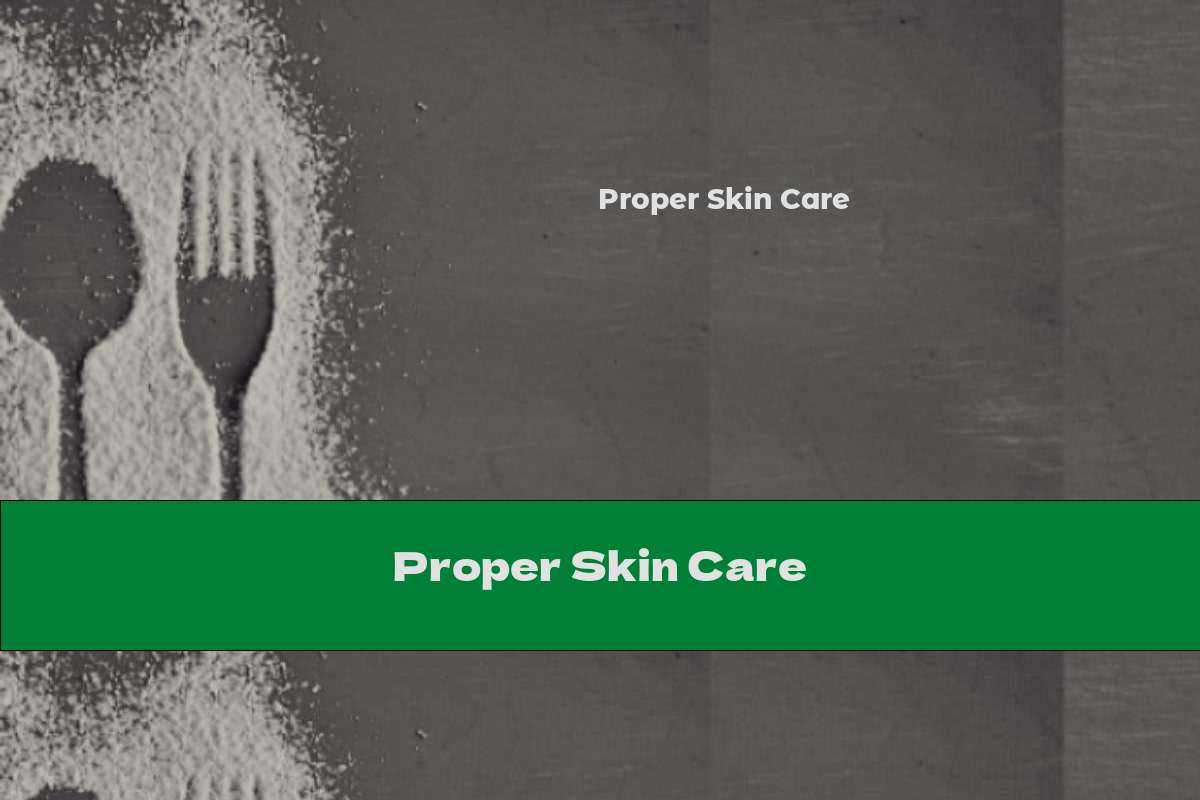 Proper Skin Care