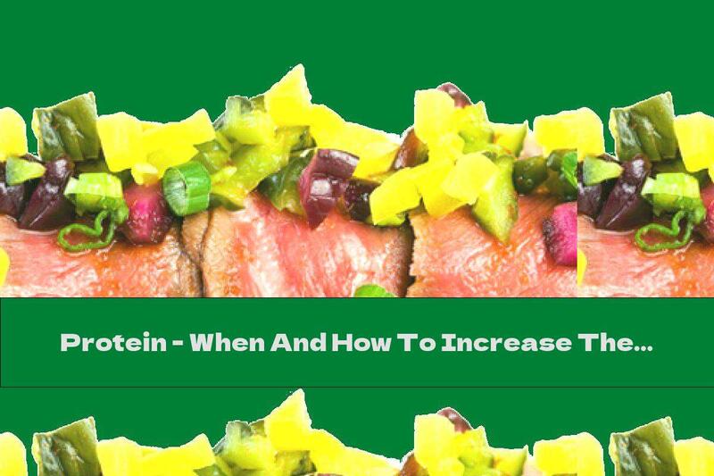 Protein - When And How To Increase Their Intake?
