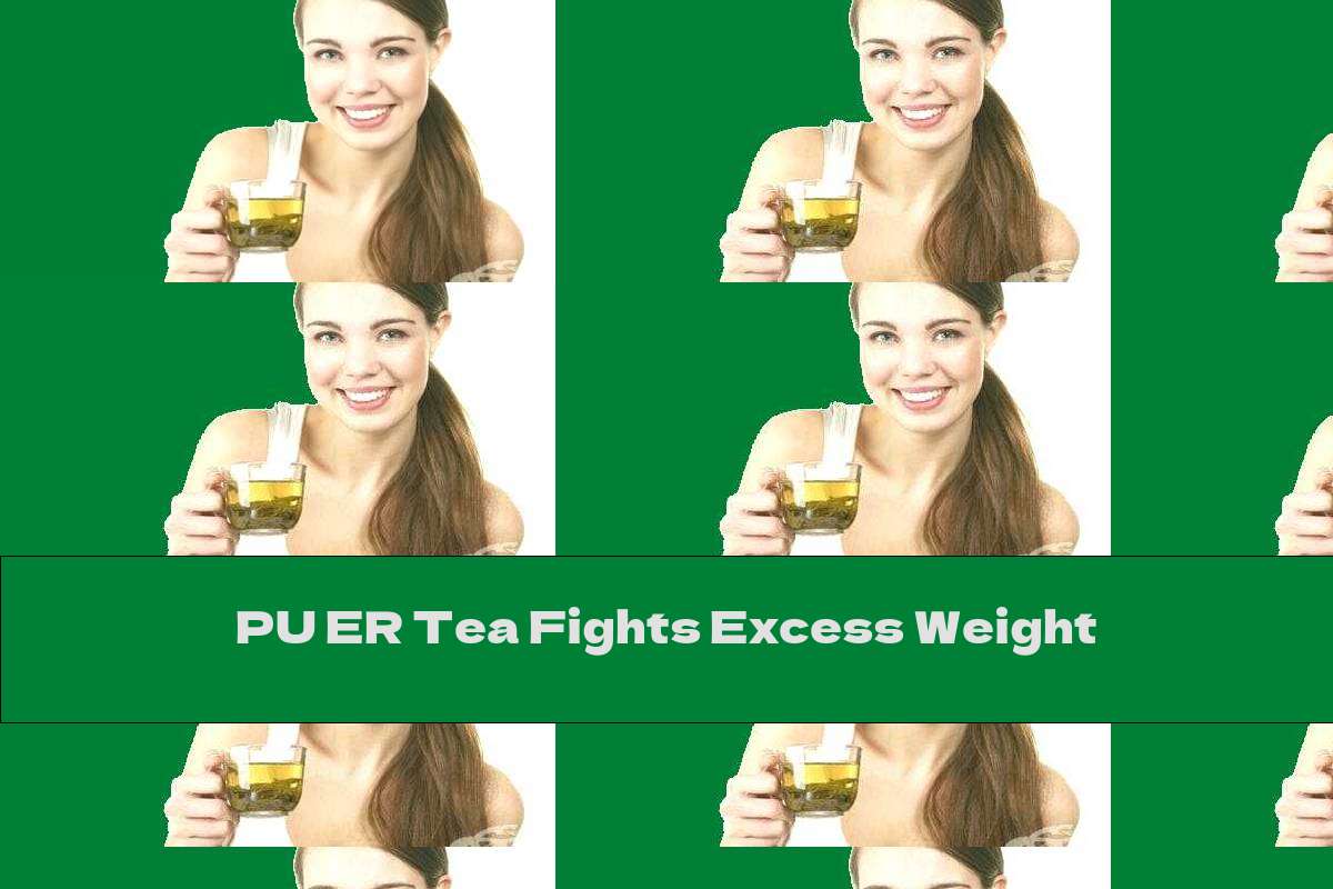 PU ER Tea Fights Excess Weight