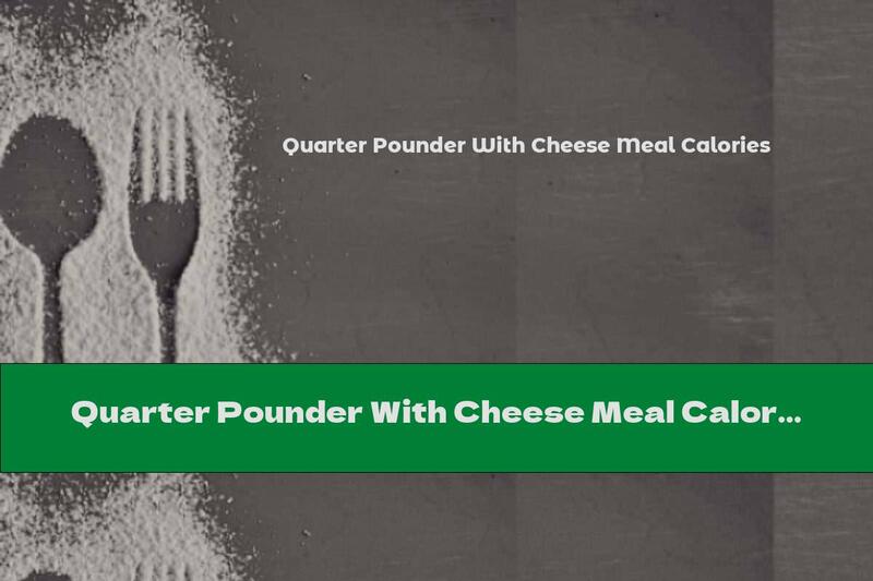 Quarter Pounder With Cheese Meal Calories