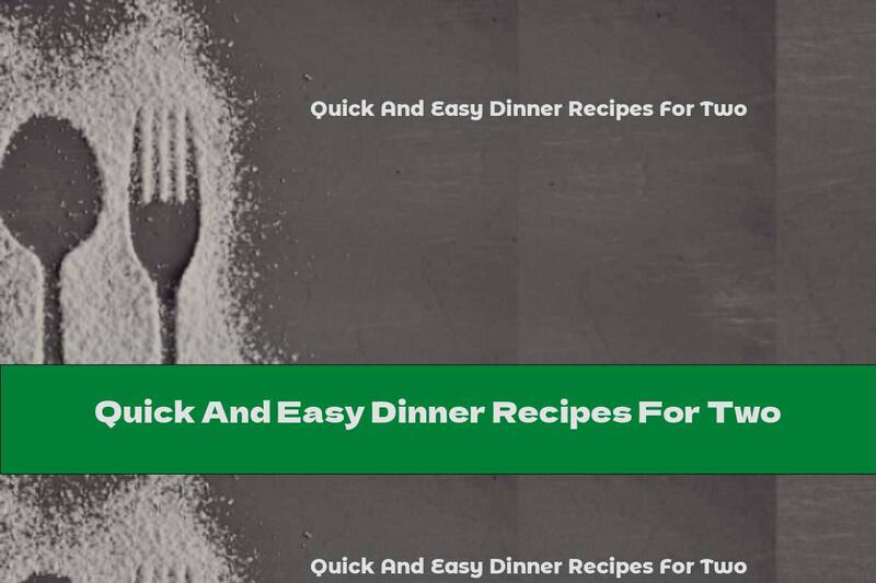 Quick And Easy Dinner Recipes For Two
