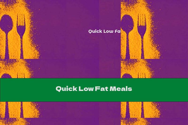 Quick Low Fat Meals