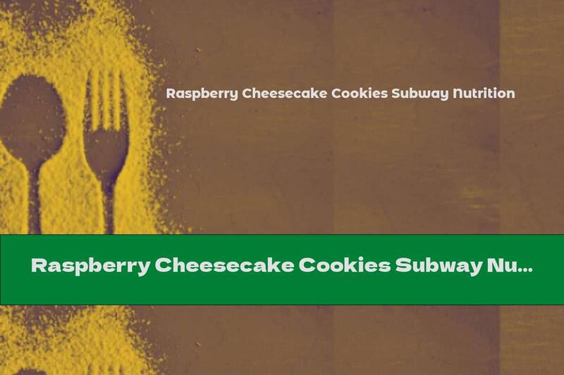 Raspberry Cheesecake Cookies Subway Nutrition