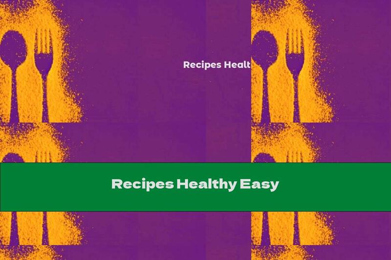 Recipes Healthy Easy