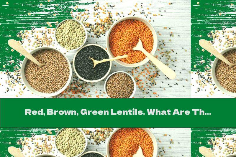 Red, Brown, Green Lentils. What Are The Differences?