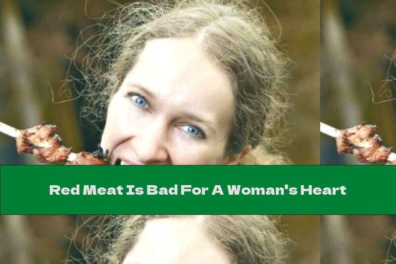 Red Meat Is Bad For A Woman's Heart