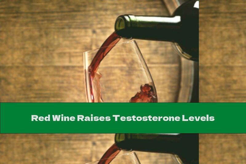 Red Wine Raises Testosterone Levels