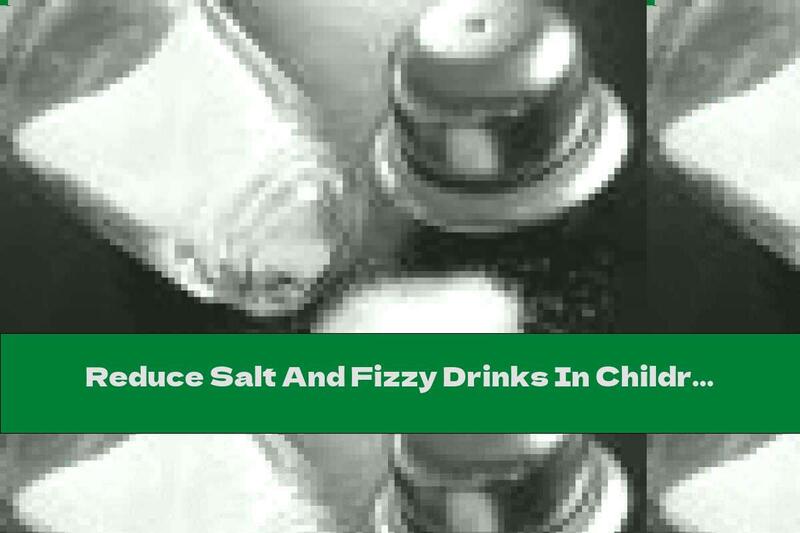Reduce Salt And Fizzy Drinks In Children
