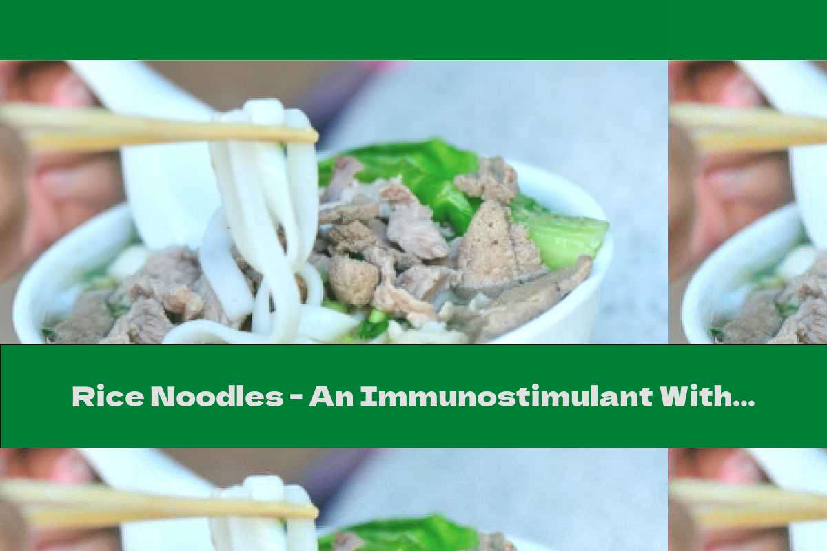 Rice Noodles An Immunostimulant With Fiber This Nutrition