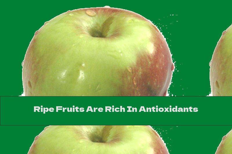 Ripe Fruits Are Rich In Antioxidants
