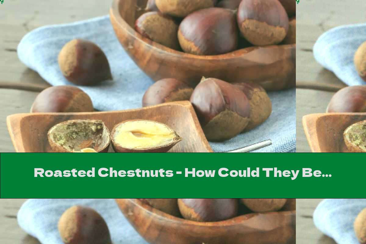 Roasted Chestnuts - How Could They Be So Useful!