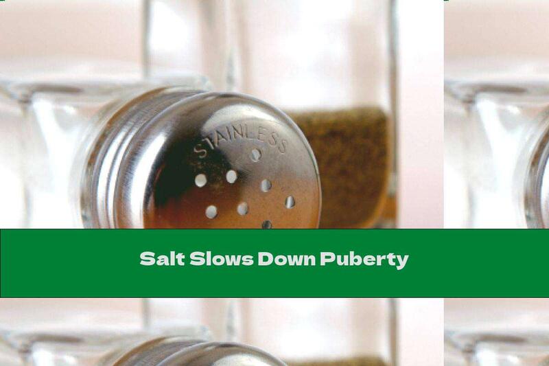 Salt Slows Down Puberty