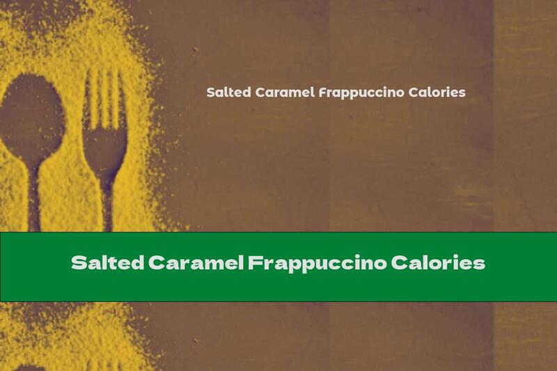 Salted Caramel Frappuccino Calories