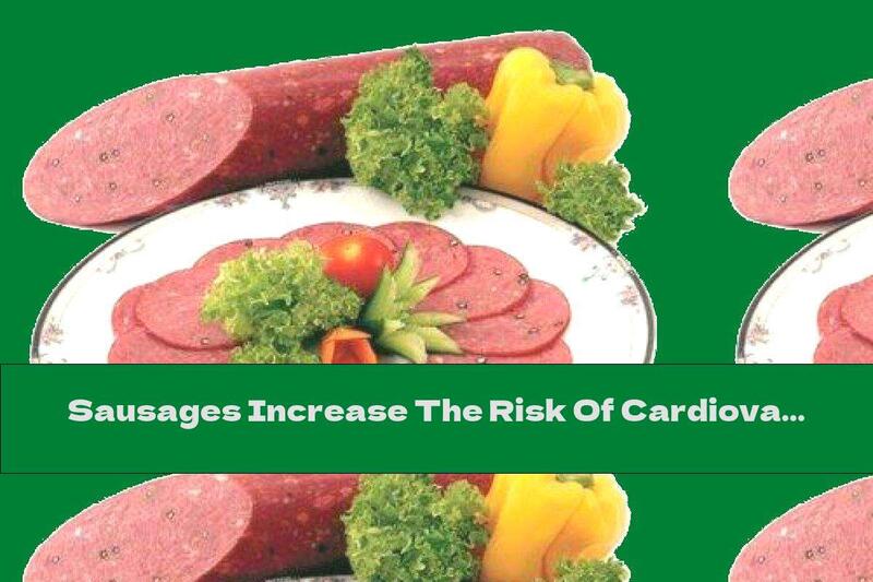 Sausages Increase The Risk Of Cardiovascular Disease And Diabetes
