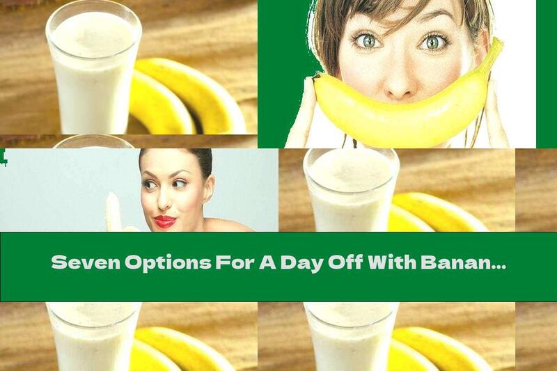 Seven Options For A Day Off With Bananas