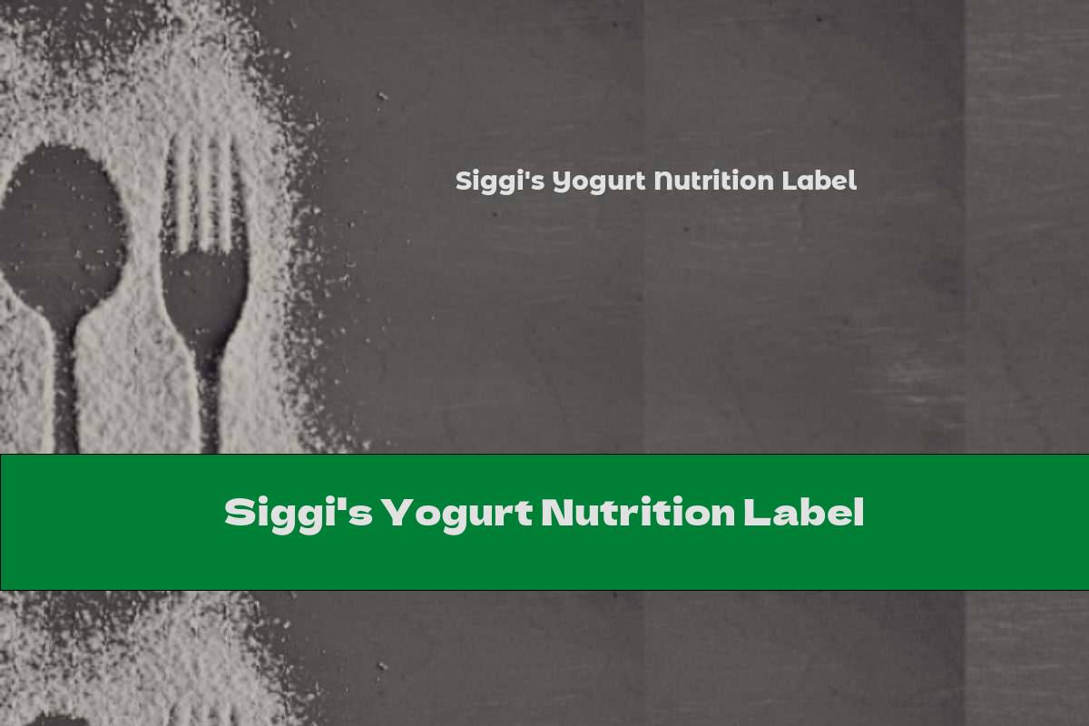 Siggi's Yogurt Nutrition Label This Nutrition