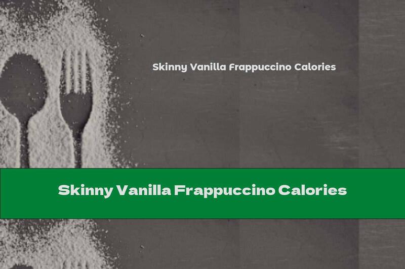 Skinny Vanilla Frappuccino Calories