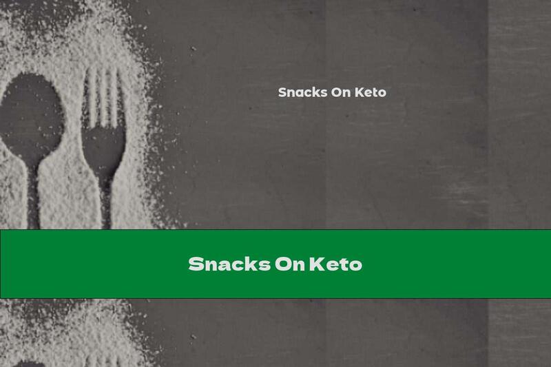 Snacks On Keto