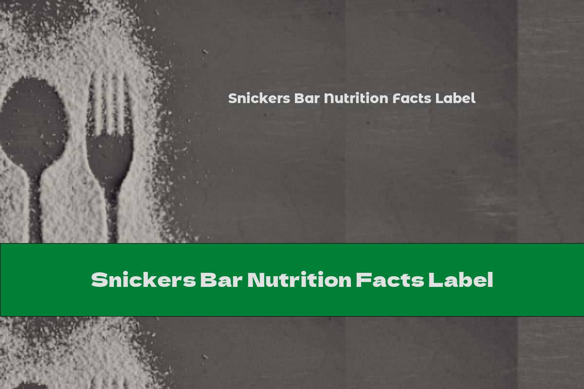 Snickers Bar Nutrition Facts Label - This Nutrition