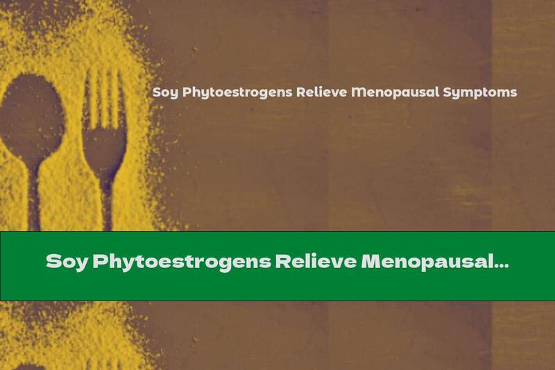 Soy Phytoestrogens Relieve Menopausal Symptoms