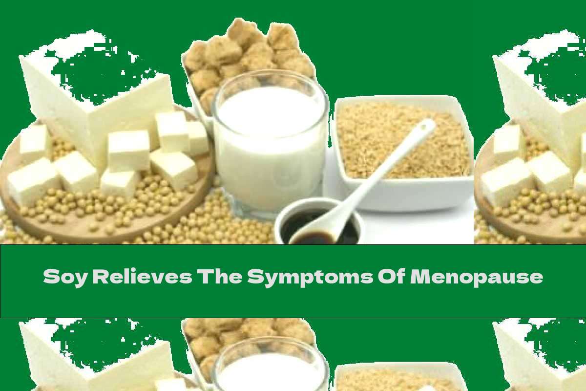 Soy Relieves The Symptoms Of Menopause This Nutrition