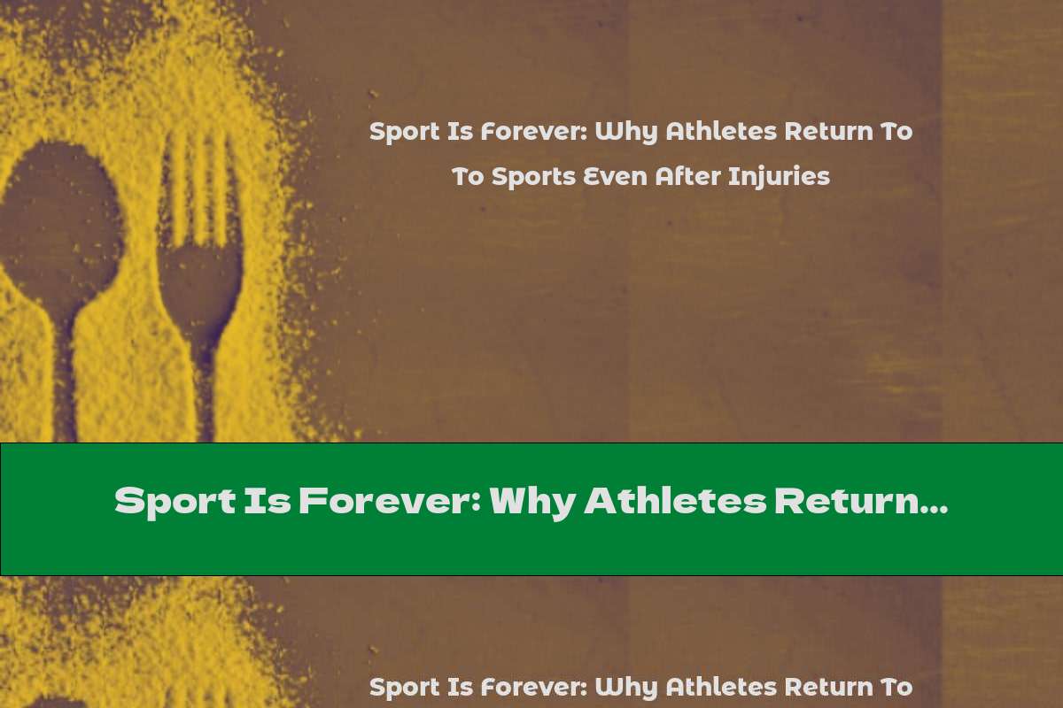 Sport Is Forever: Why Athletes Return To Sports Even After Injuries
