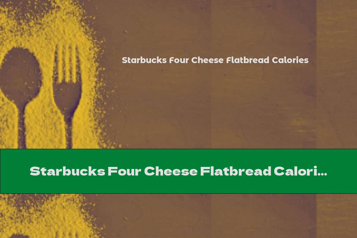 Starbucks Four Cheese Flatbread Calories