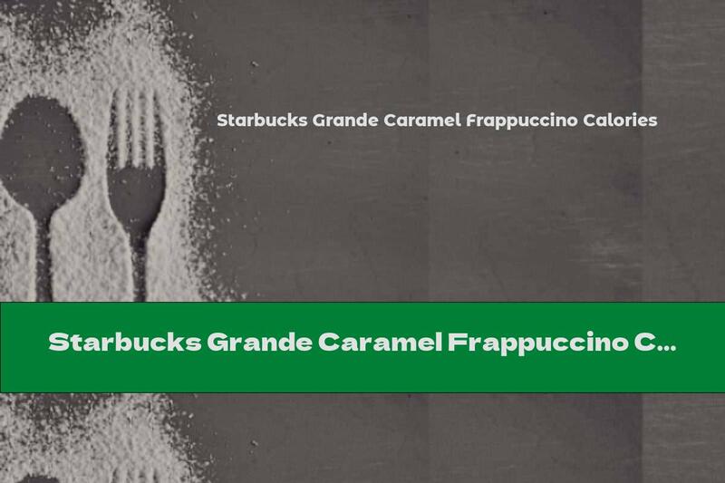 Starbucks Grande Caramel Frappuccino Calories