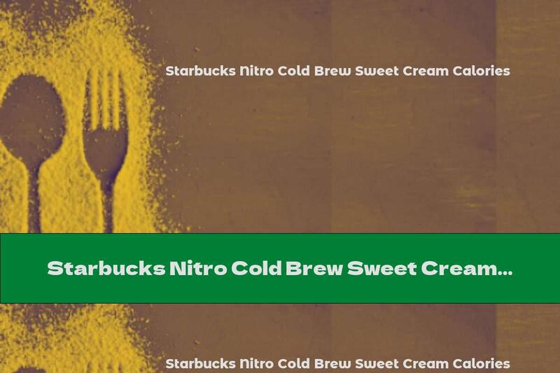 Starbucks Nitro Cold Brew Sweet Cream Calories