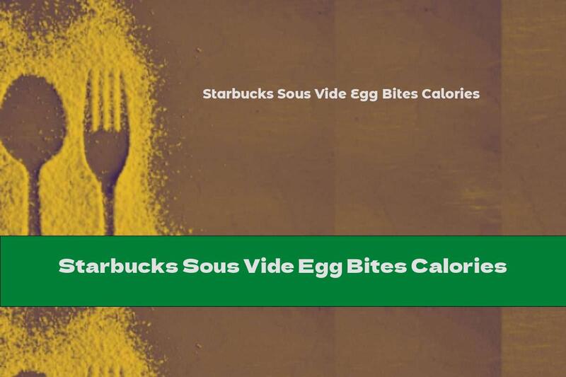 Starbucks Sous Vide Egg Bites Calories