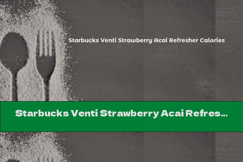 Starbucks Venti Strawberry Acai Refresher Calories