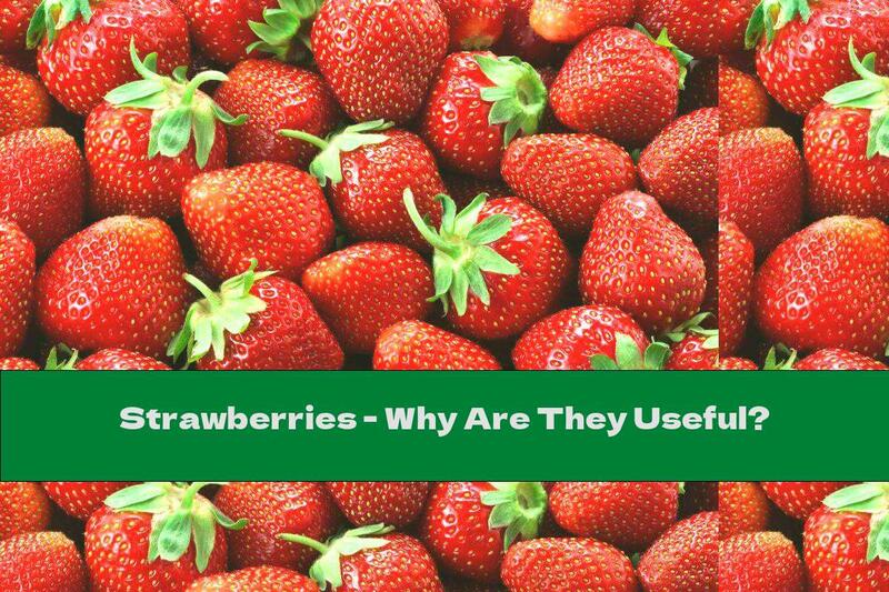 Strawberries - Why Are They Useful?