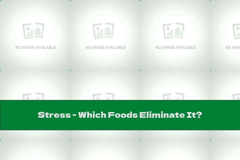 Stress - Which Foods Eliminate It?