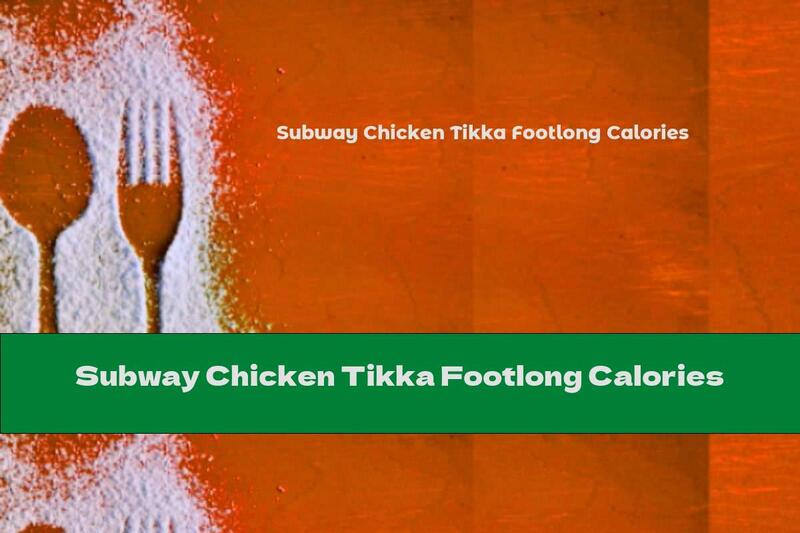 Subway Chicken Tikka Footlong Calories