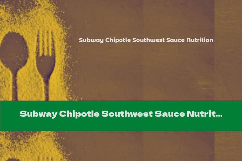 Subway Chipotle Southwest Sauce Nutrition