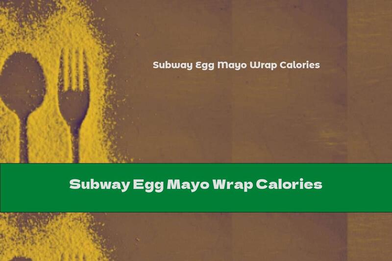 Subway Egg Mayo Wrap Calories