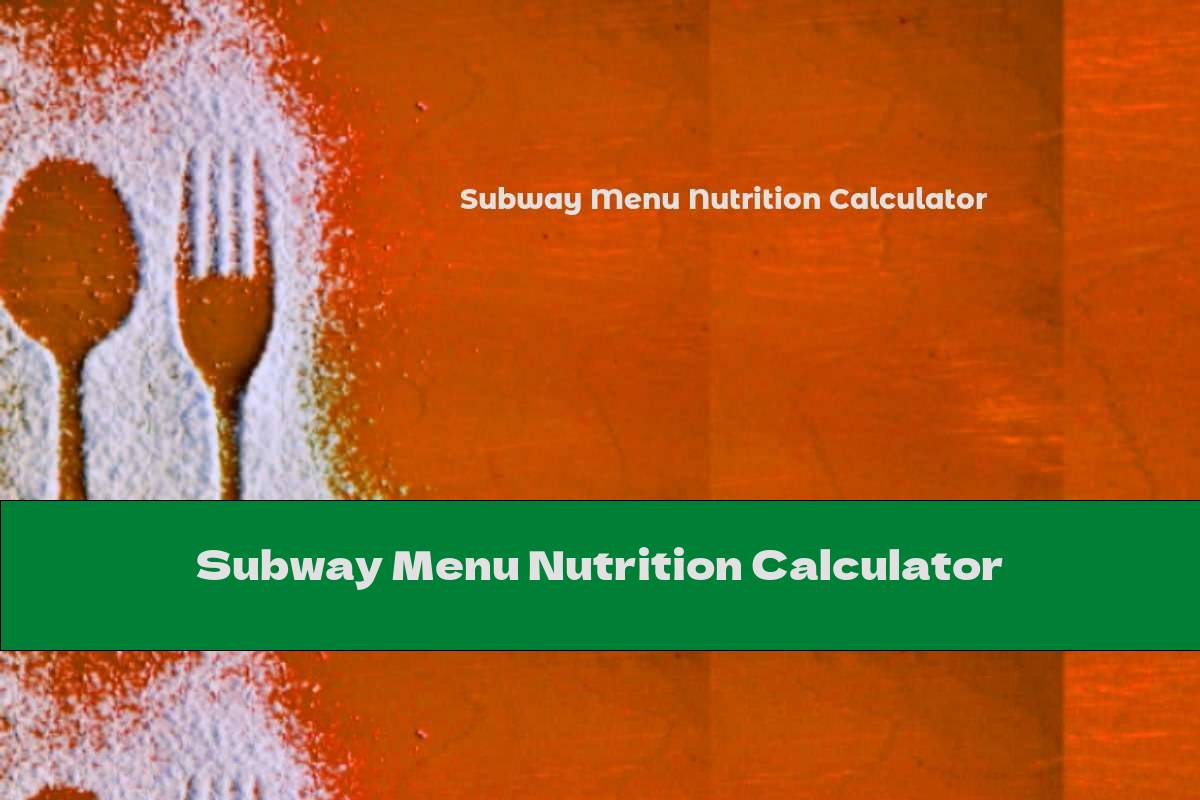 Subway Menu Nutrition Calculator