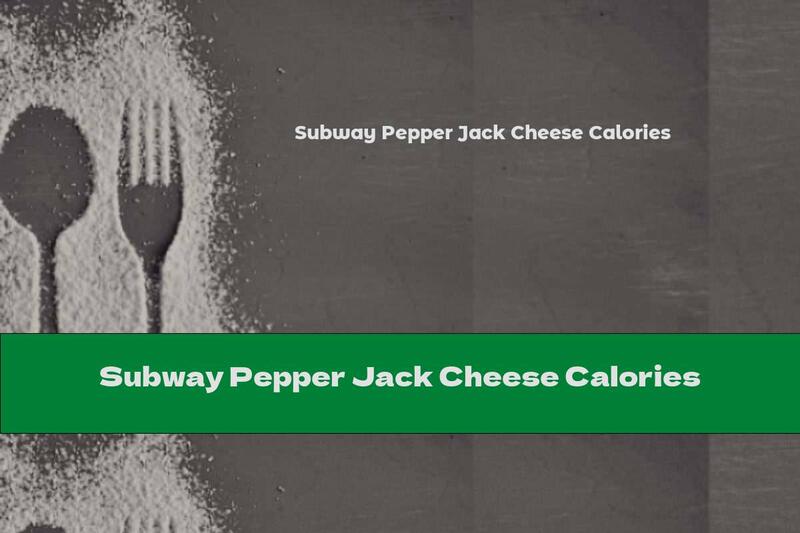 Subway Pepper Jack Cheese Calories